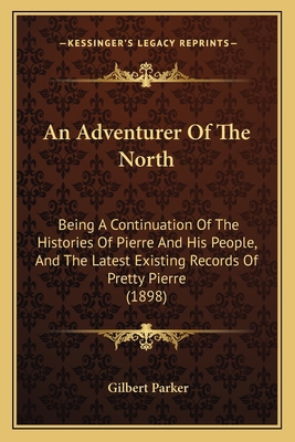An Adventurer Of The North: Being A Continuatio... 1164168959 Book Cover