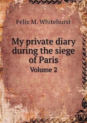 My private diary during the siege of Paris Volu... 5518851502 Book Cover