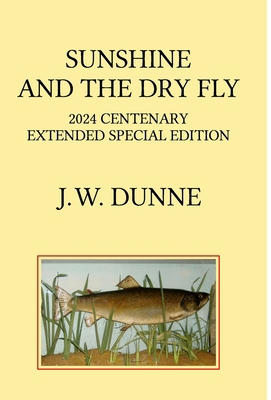 Sunshine and the Dry Fly: 2024 Centenary Extend... 1446792560 Book Cover