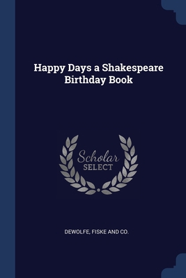 Happy Days a Shakespeare Birthday Book 1376476185 Book Cover