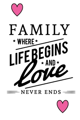 Family Where Life Begins And Love Never Ends 0464466717 Book Cover