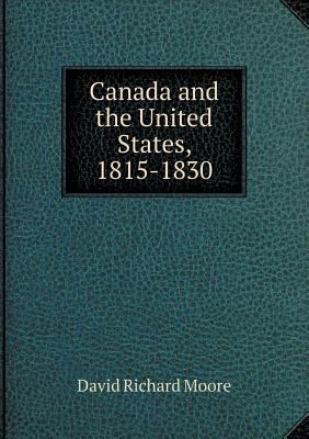 Canada and the United States, 1815-1830 5518625839 Book Cover