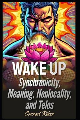Wake Up: Synchronicity, Meaning, Nonlocality, a... B0F28T6MRR Book Cover