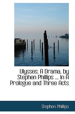 Ulysses; A Drama, by Stephen Phillips ... in a ... 1116251841 Book Cover