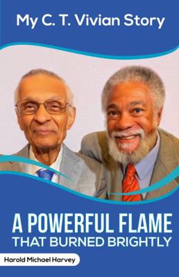 My C. T. Vivian Story : A Powerful Flame That Burned Brightly