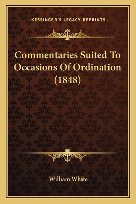 Commentaries Suited To Occasions Of Ordination ... 1164064363 Book Cover