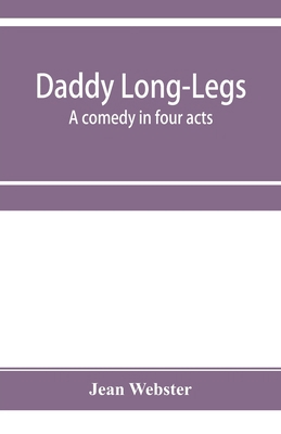 Daddy Long-Legs: a comedy in four acts 9353955467 Book Cover