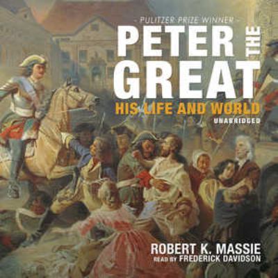 Peter the Great: His Life and World 1441744495 Book Cover