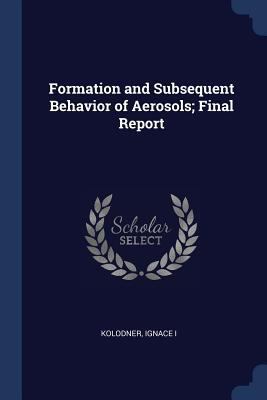 Formation and Subsequent Behavior of Aerosols; ... 1376994739 Book Cover