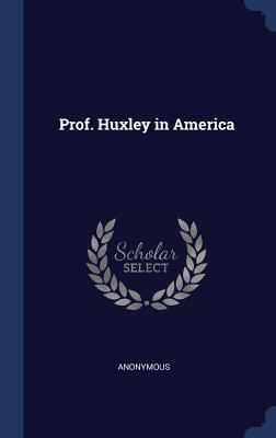 Prof. Huxley in America 1297940806 Book Cover