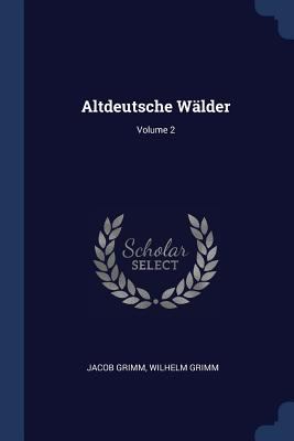 Altdeutsche Wälder; Volume 2 1377161900 Book Cover