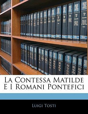 La Contessa Matilde E I Romani Pontefici [Italian] 114236335X Book Cover