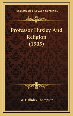 Professor Huxley And Religion (1905) 1167264657 Book Cover
