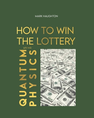How to win The Lottery using Quantum Physics B09TDW8326 Book Cover