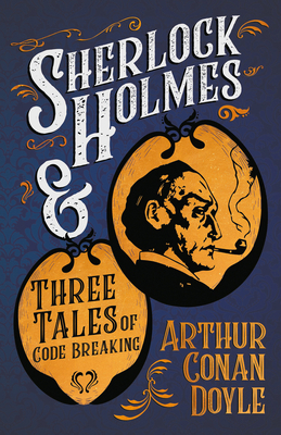 Sherlock Holmes and Three Tales of Code Breakin... 1447468589 Book Cover