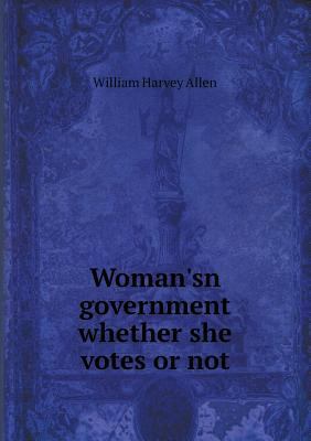 Woman'sn government whether she votes or not 5518513429 Book Cover