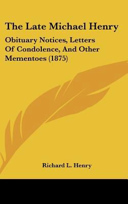 The Late Michael Henry: Obituary Notices, Lette... 1161747931 Book Cover
