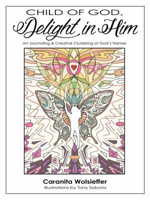 Child of God, Delight in Him: Art Journaling & ... 1512785873 Book Cover