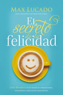 El Secreto de la Felicidad: Gozo Duradero En Un... [Spanish] 140411016X Book Cover