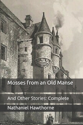 Mosses from an Old Manse: And Other Stories: Co... B08WZLZ1TR Book Cover