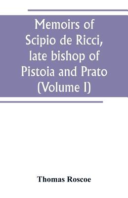 Memoirs of Scipio de Ricci, late bishop of Pist... 9389247810 Book Cover