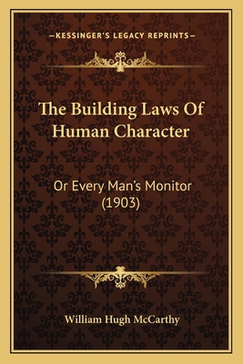 The Building Laws Of Human Character: Or Every ... 1166961869 Book Cover