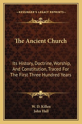 The Ancient Church: Its History, Doctrine, Wors... 1163803391 Book Cover