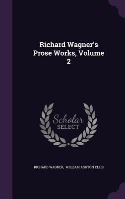 Richard Wagner's Prose Works, Volume 2 1346460132 Book Cover