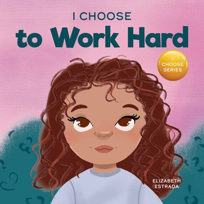 I Choose to Work Hard: A Rhyming Picture Book A... 1637315333 Book Cover