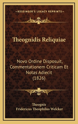 Theognidis Reliquiae: Novo Ordine Disposuit, Co... [Latin] 1165726130 Book Cover