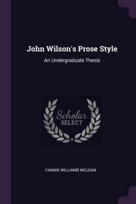 John Wilson's Prose Style: An Undergraduate Thesis 1377353001 Book Cover