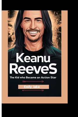 Keanu Reeves: The Kid Who Became an Action Star            Book Cover