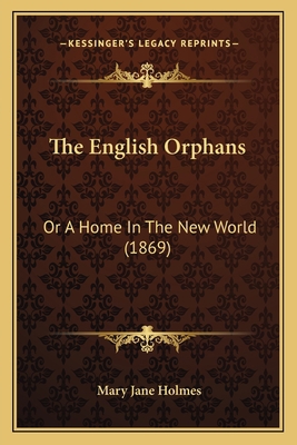 The English Orphans: Or A Home In The New World... 1166316556 Book Cover