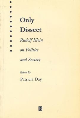 Only Dissect: Rudolf Klein on Politics and Society 1577181328 Book Cover