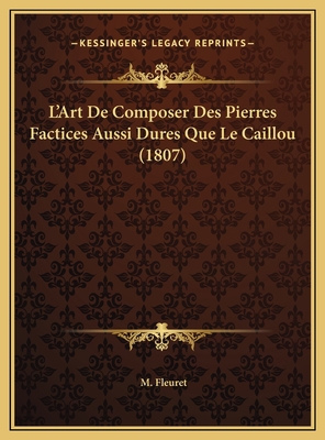 L'Art De Composer Des Pierres Factices Aussi Du... [French] 1169786723 Book Cover