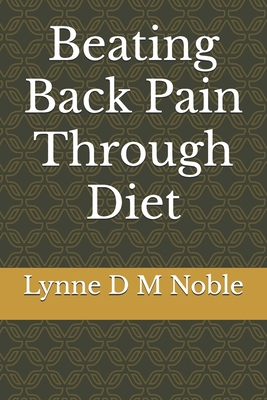 Beating Back Pain Through Diet B0DNM6GJRD Book Cover