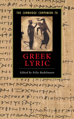 The Cambridge Companion to Greek Lyric 0521849446 Book Cover