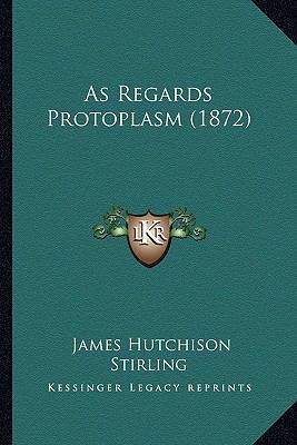 As Regards Protoplasm (1872) 1164150189 Book Cover