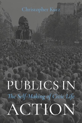 Publics in Action: The Self-Making of Civic Life 0197692761 Book Cover