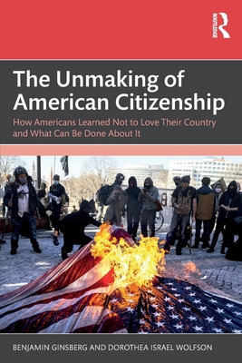 The Unmaking of American Citizenship: How Ameri... 1041151705 Book Cover