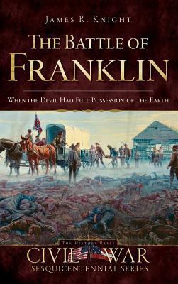 The Battle of Franklin: When the Devil Had Full... 1540220362 Book Cover