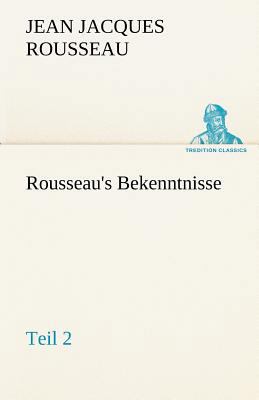 Rousseau's Bekenntnisse, Teil 2 [German] 3842492901 Book Cover