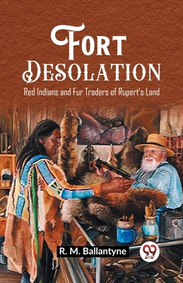 Fort Desolation Red Indians and Fur Traders of ... 9362201593 Book Cover