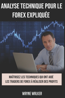 Analyse Technique Pour le Forex Expliquée: Maît... [French] B099MYXF8Y Book Cover