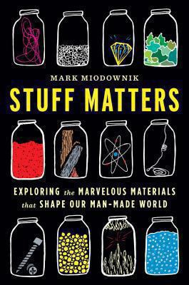 Stuff Matters: Exploring the Marvelous Material... 0544236041 Book Cover