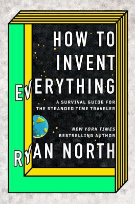 How to Invent Everything: A Survival Guide for ... 073522014X Book Cover