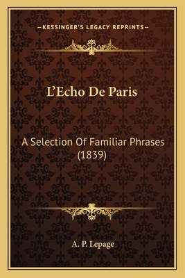 L'Echo De Paris: A Selection Of Familiar Phrase... 1165133083 Book Cover