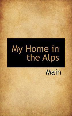 My Home in the Alps 111051879X Book Cover