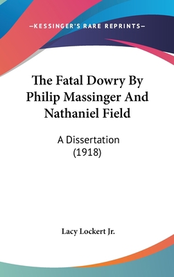 The Fatal Dowry By Philip Massinger And Nathani... 1436507782 Book Cover