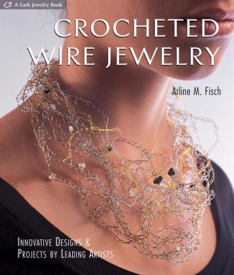 Crocheted Wire Jewelry: Innovative Designs & Pr... 1600594816 Book Cover